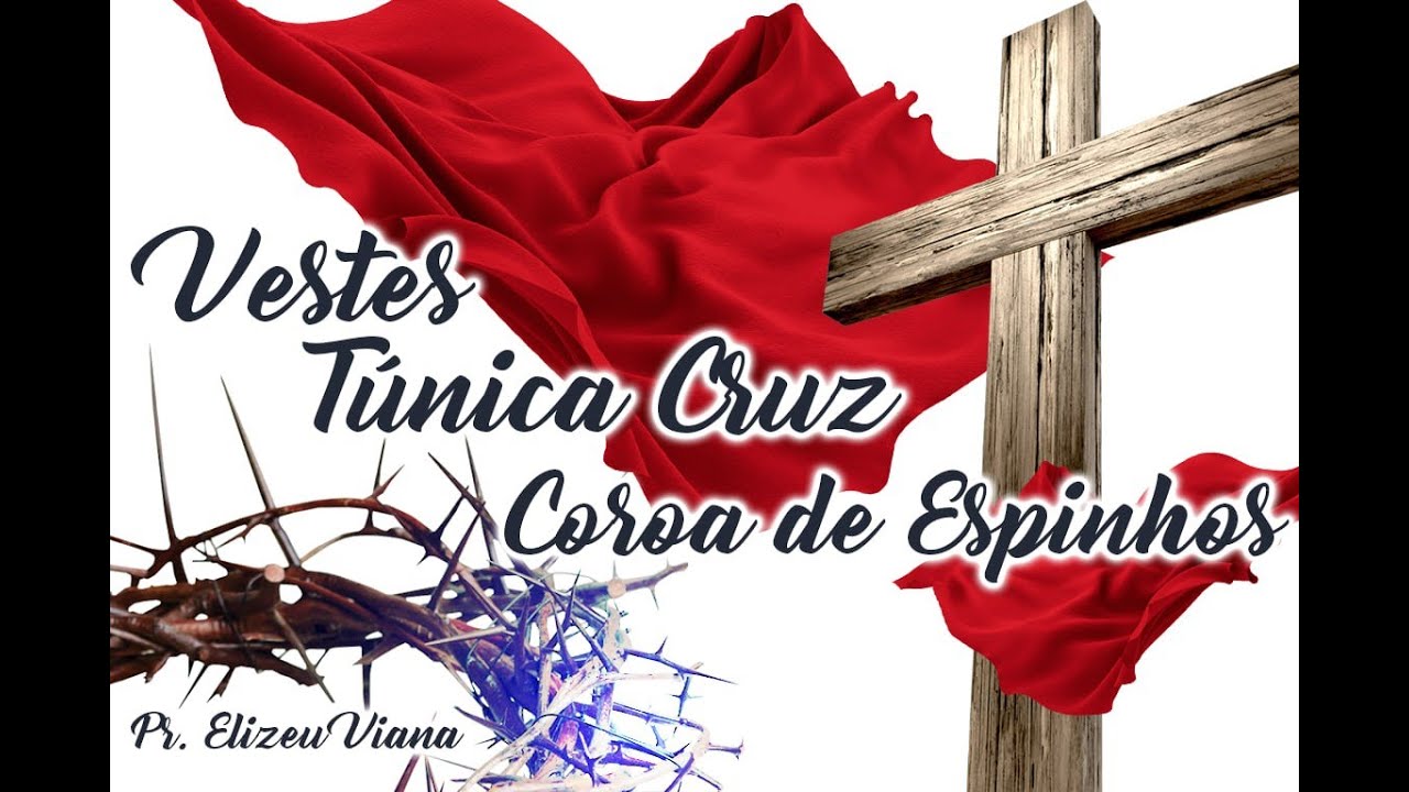 Vestes, Túnicas, Cruz e Coroa de espinhos | Pr. Elizeu Viana |