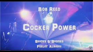 Bob Reed &amp; Cocker Power - Sticks &amp; Stones/Feelin&#39; Alright (The Chapel SF 1.05.2017)