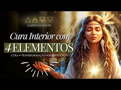 🔥 SINTA A CURA DOS 4 ELEMENTOS | Cantos Sagrados Para Realinhamento Energético com Clareza e Poder