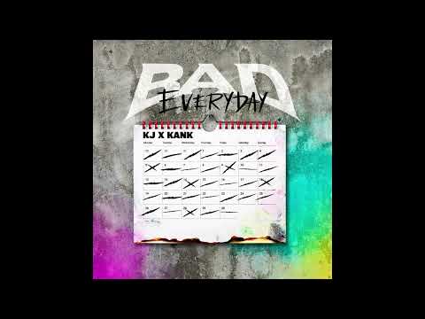 Bad Everyday (Featuring KJ X Kank)