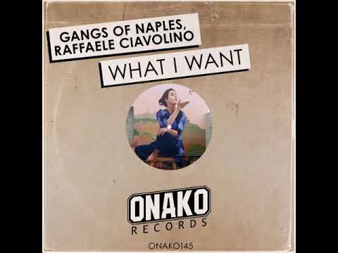 Gangs Of Naples, Raffaele Ciavolino - What I Want | Onako Records