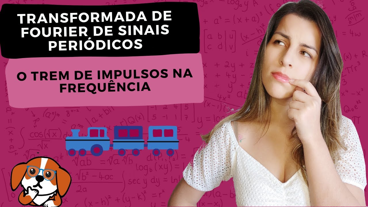 Como é a Transformada de Fourier de Sinais Periódicos?: O Trem de Impulsos | Sinais e Sistemas