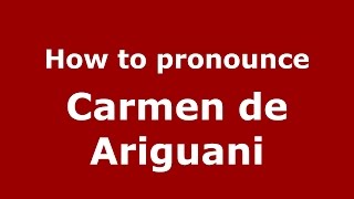 How to pronounce Carmen De Ariguani
