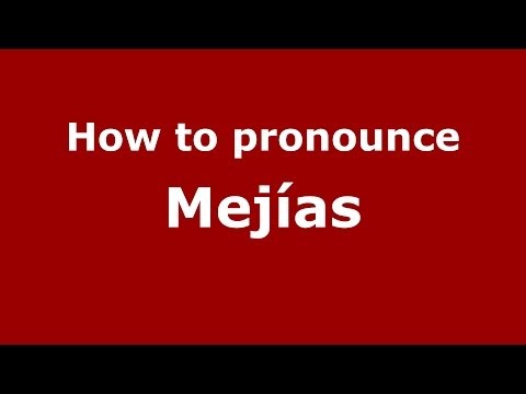 How to pronounce Mejías (Spain/Spanish) - PronounceNames.com