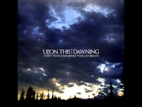 Upon This | Dawning Count The Seconds Before Your Last Breath