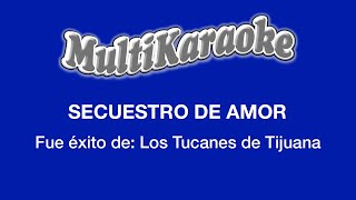 Secuestro De Amor - Multikaraoke - Fue Éxito De Los Tucanes De Tijuana