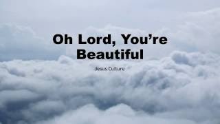 Oh Lord, You&#39;re Beautiful Jesus Culture