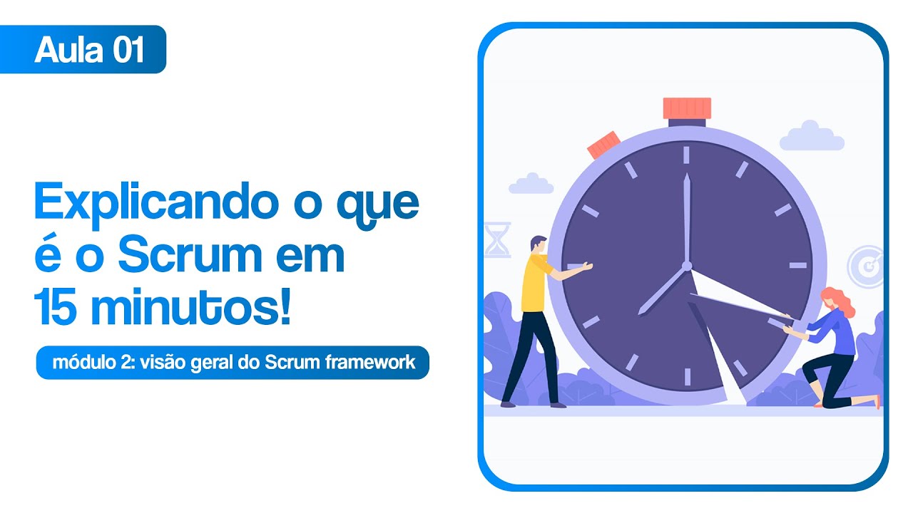 Explicando o Scrum em 15 minutos  | Treinamento grátis de Scrum - Módulo 02 Aula 01