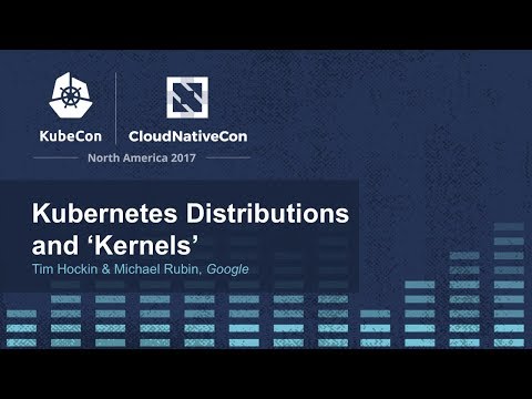 Kubernetes Distributions and 'Kernels' - Tim Hockin & Michael Rubin, Google