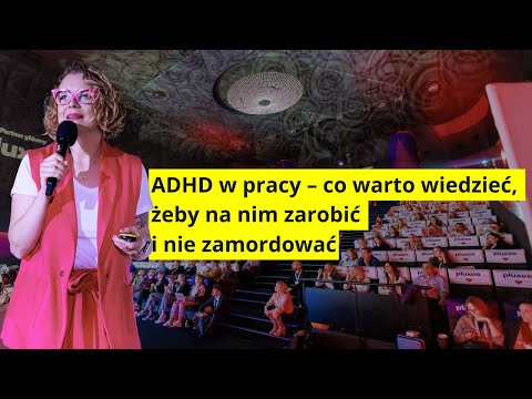 Aleksandra Radomska - ADHD w pracy – co warto wiedzieć, żeby na nim zarobić i nie zamordować