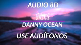 Swing - Danny Ocean | Audio 8D