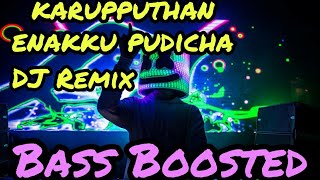 karupputhan enakku pudicha coloru(DJ Remix) | Bass Boosted | Bass Booster Bass