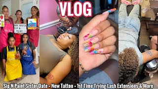 Vlog | Sip N Paint Sister Date + New Tattoo + 1st Time Trying Lash Extensions & More