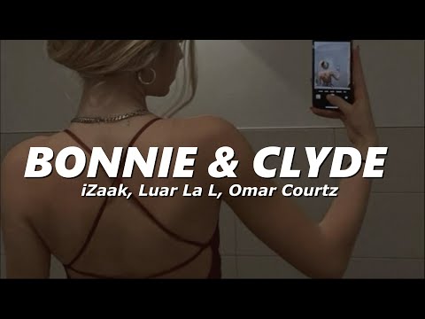 iZaak, Luar La L, Omar Courtz - BONNIE & CLYDE (Letra/Lyrics)