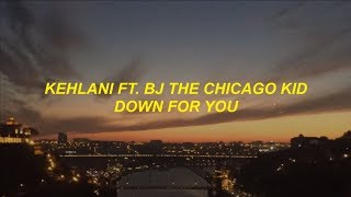 kehlani - down for you ft. bj the chicago kid lyrics