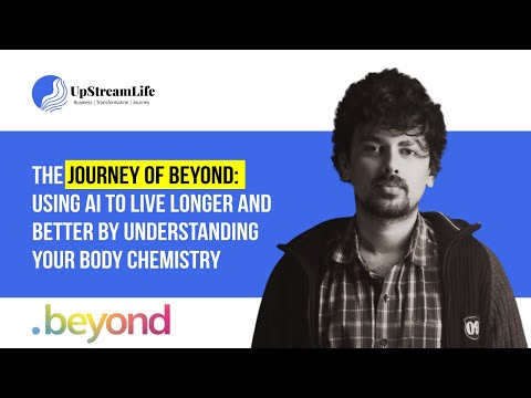 The Journey of BEYOND : Using AI to LIVE LONGER And BETTER ...