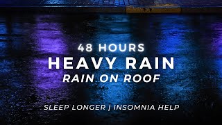 Fall Asleep FASTER – Heavy Rain for Insomnia | 48 Hours
