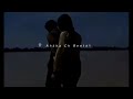 Naal Tere Ek Ghar Mein Socha ️ BTKM S LYRICS4 M Lofi Slowed Reverb WhatsApp Status