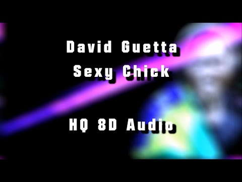 David Guetta - Sexy Chick | 8D AUDIO (HQ)