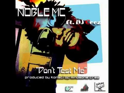 Noble Mc aka Noble Phenomenal - don't test me - ft Dj Ceez prod by Konsci of mindsone crew