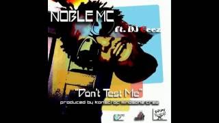 Noble Mc aka Noble Phenomenal - don't test me - ft Dj Ceez prod by Konsci of mindsone crew