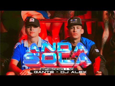 DJ Alex, Lgante - ANDA SOLA (Video Oficial) E10