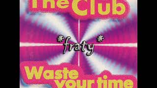 The Club - Waste Your Time (Euro Edit) (1995)