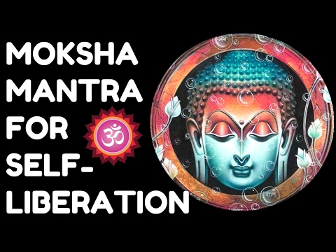 MOKSHA MANTRA : FOR SELF-LIBERATION, PEACE AND HAPPINESS : VERY POWERFUL !