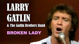 LARRY GATLIN &amp; the GATLIN BROTHERS Band - Broken Lady