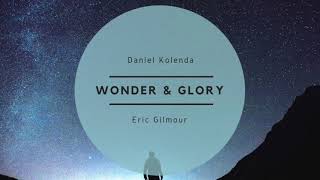 Glory &amp; Wonder (Spontaneous/Soaking) Daniel Kolenda // Eric Gilmour