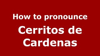 How to pronounce Cerritos De Cardenas