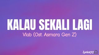 Download lagu Vlab - Kalau Sekali Lagi Lirik Lagu (Ost. Asmara Gen Z) mp3