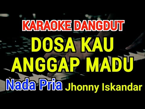 DOSA KAU ANGGAP MADU - Karaoke Nada Pria [ Jhonny Iskandar ]