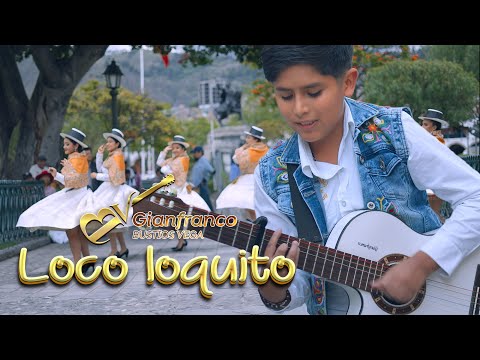 LOCO LOQUITO - GIANFRANCO BUSTIOS ( VIDEO OFICIAL )