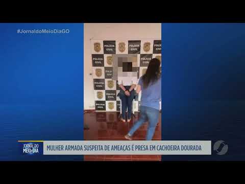 Mulher armada é presa suspeita de ameaças em Cachoeira Dourada