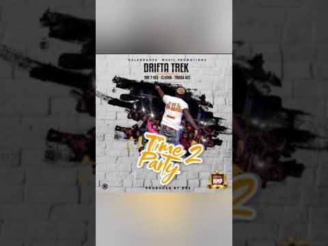#driftatrek #timetoparty DriftaTrek Ft.Dre , Clusha,TGee,Triiga ace - Time to party(official audio)