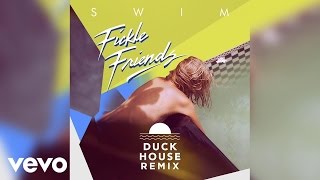 Fickle Friends - Swim (Duck House remix)