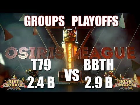 T79 2,4 B vs BBTH 2,9 B - OSIRIS LEAGUE GROUPS PLAYOFFS - Rise of Kingdoms