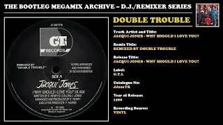 DOUBLE TROUBLE * JACQUI JONES - WHY SHOULD I LOVE YOU? REMIX * G.T.I. Records JJ001TR * 1988