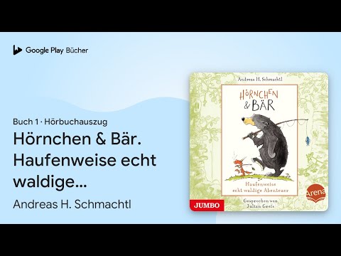 „Hörnchen & Bär. Haufenweise echt waldige…“ von Andreas H. Schmachtl · Hörbuchauszug