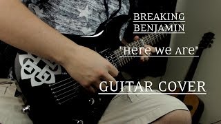 Breaking Benjamin - &quot;Here We Are&quot; (Guitar Cover, With Solo) HD