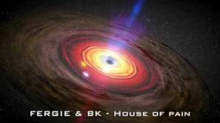 Fergie & BK - House of pain