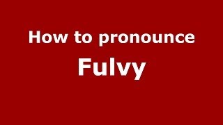 How to pronounce Fulvy