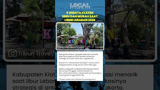 Rekomendasi 5 Wisata Hits Klaten yang cocok saat Libur Lebaran 2026