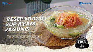 Memasak Sup Ayam Jagung Super Cepat Favorit si Kecil, Sederhana, Enak dan Bergizi