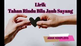 Download lagu (LIRIK LAGU) Tahan Rindu (Bila Jauh Sayang) - Anak Kompleks mp3 Download lagu (LIRIK LAGU) Tahan Rindu (Bila Jauh Sayang) - Anak Kompleks mp3