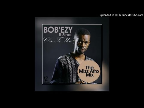 Bob Ezy Ft SInai-Close to you (Mizz Afro Mix)