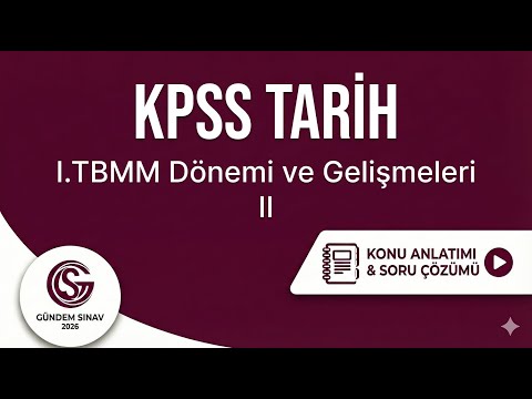 38) KPSS Tarih - I.TBMM Dönemi ve Gelişmeleri II - Gündem Sınav - 2026
