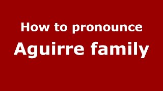 How to pronounce Aguirre Family