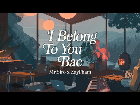 I BELONG TO YOU BAE (LOFI VER) – MR.SIRO x ZAYPHAM
